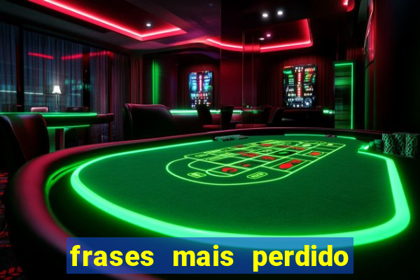 frases mais perdido que surdo em bingo